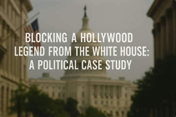 منع أسطورة هوليوود من دخول البيت الأبيض: دراسة حالة سياسية